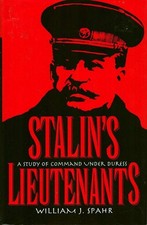 Stalin's Lieutenants: A Study of Command Under Duress by Spahr
