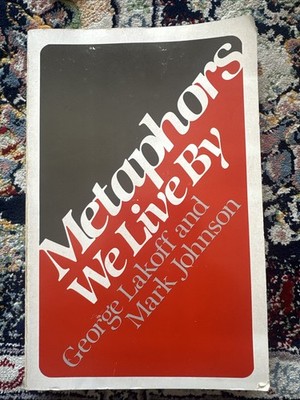 METAPHORS WE LIVE BY by Lakoff/Johnson 1981 Printing Linguistics Philosophy