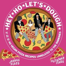Hey Ho Let's Dough!: 1! 2! 3! 40 Vegan Pizza Recipes Unrelated to the Ra...