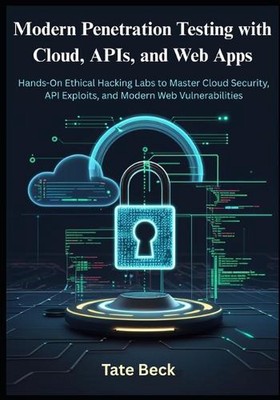 Modern Penetration Testing with Cloud, APIs, and Web Apps: Hands-On Ethical Hack