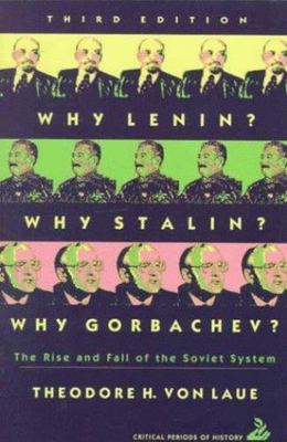Why Lenin? Why Stalin? Why Gorbachev?: The Rise and Fall of the Soviet System...