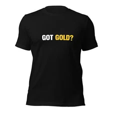 Got Gold - Unisex T-Shirt