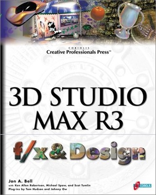 3D Studio MAX R3 f/x and design: Filled with Professional Level Effects From...