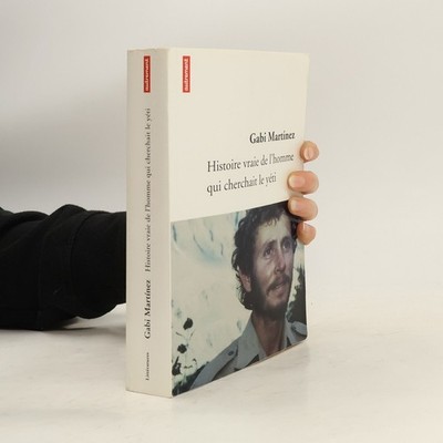 Histoire vraie de l'homme qui cherchait le yéti  |  Gabi Martinez