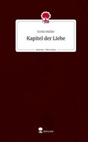 Kapitel Der Liebe. Life Is A Story - Story.One Evelin MüLler