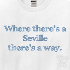 WHERE... SEVILLE THERE'S A WAY - WHITE T-SHIRT mens/womens name gift idea
