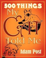 500 Things My Cat Told Me (Mass Market Edition): Deluxe Expanded Edition by Adam