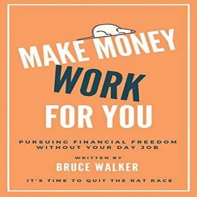 Make Money Work For You Pursuing Financial Freedom Without Your D