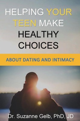 Suzanne Gelb Jd | Helping Your Teen Make Healthy Choices About Dating & Intimacy