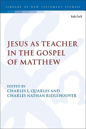 Jesus as Teacher in the Gospel of Matthew by Charles Nathan R... - 9780567697882