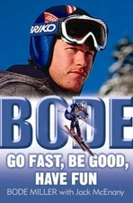Bode: Go Fast, Be Good, Have Fun by Bode Miller; Jack McEnany