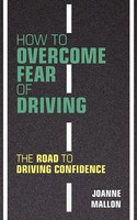 How To Overcome Fear Of Driving The Road To Driving Confidence Joanne Mallon