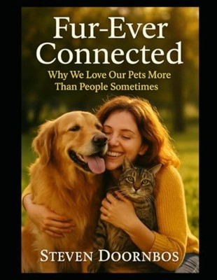Fur-Ever Connected - Why We Love Our Pets More Than Peo - Paperback NEW STEVEN.