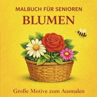 Malbuch Senioren Blumenmotive Ausmalen, Entspannung, KreativitäT