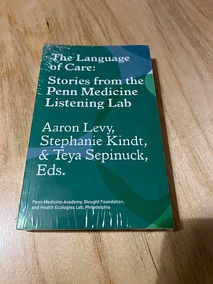 The Language of Care: Stories from the Penn Medicine Listening Lab by Aaron Levy