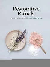 Restorative Rituals: Ideas and Inspiration for Self-Care [Hardcover] Koren, L...