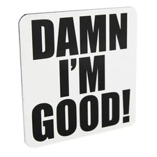 Drink Coaster Damn I'm Good White Design Novelty Table Ware Tea Coffee Mat