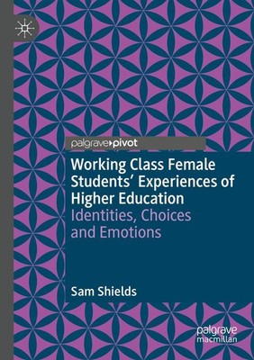 Working Class Female Students' Experiences of Higher Education Sam Shields