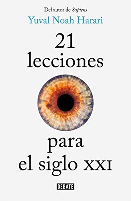 21 LECCIONES PARA EL SIGLO XXI / 21 LESSONS FOR THE 21ST By Yuval Noah Harari
