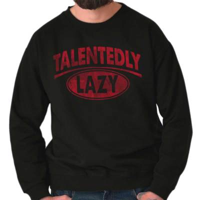 Funny Sarcastic Sleep Talentedly Lazy Humor Womens or Mens Crewneck Sweatshirt