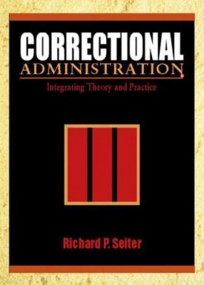 Correctional Administration: Integrating Theory and Practice