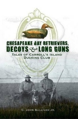 C. John Sullivan Chesapeake Bay Retrievers, Decoys & Long Guns (Taschenbuch)