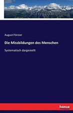 			Die Missbildungen des Menschen:Systematisch dargestellt, Forster, August<-		
