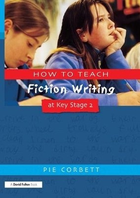 Pie Corbett How to Teach Fiction Writing at Key Stage 2 (Paperback)