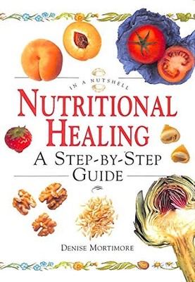 Nutritional Healing: A Step-by-step Guide (In a  by Mortimore, Denise 1862042454
