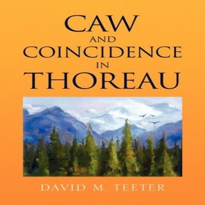 Caw and Coincidence in Thoreau David M. Teeter Hardcover Author S