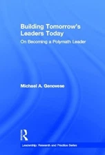 Building Tomorrow's Leaders Today: On Becoming a Polymath Leader by Michael A. G