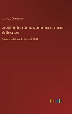 Acadmie des sciences, belles-lettres et arts de Besanon: S?ance publique du 24 a