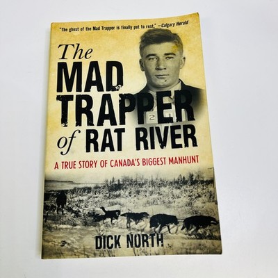 Mad Trapper of Rat River: A True Story Of Canada's Biggest Manhunt