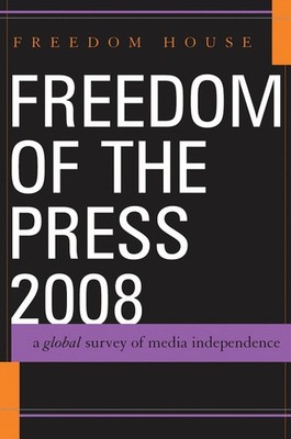 Freedom of the Press 2008: A Global Survey of Media Independence by Freedom Hous