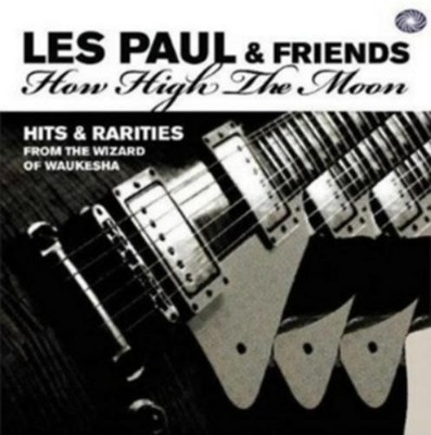 Les Paul How I High the Moon: Hits & Rarities from the Wizard of Waukesha (CD)