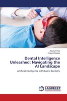 Dental Intelligence Unleashed: Navigating The Ai Landscape Abonish Paul (U. A.)