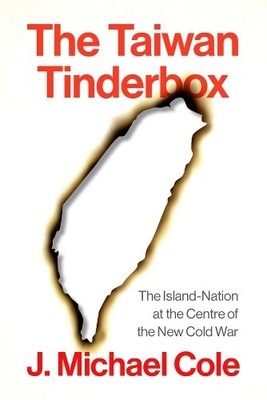The Taiwan Tinderbox by J. Michael Cole - 9781509568055