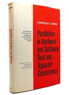 Harold Lorin PARALLELISM IN HARDWARE AND SOFTWARE Real and Apparent Concurrency