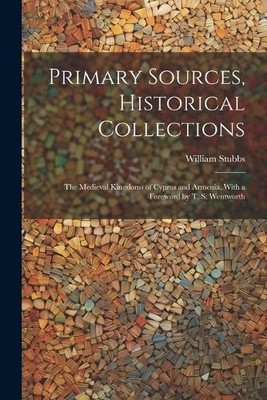 William Stubbs Primary Sources, Historical Collections (Taschenbuch)