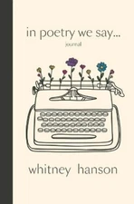 Whitney Hanson In Poetry We Say Journal (Paperback)
