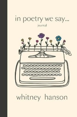 Whitney Hanson In Poetry We Say Journal (Paperback)