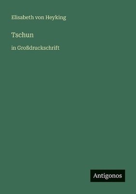 Tschun: in Grossdruckschrift by Elisabeth Von Heyking (German) Paperback Book