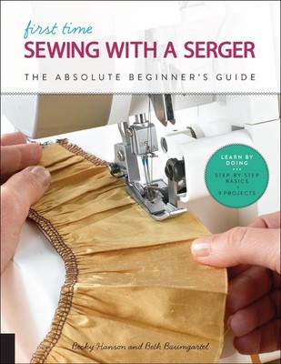 First Time Sewing with a Serger: The Absolute Beginner's Guide--Learn By Doing *