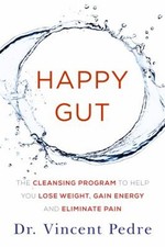 Happy Gut : The Cleansing Program to Help You Lose Weight, Gain E