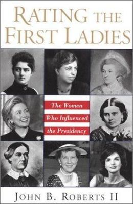Rating the First Ladies: The Women Who Influenced the Presidency