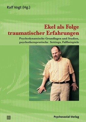 Ekel als Folge traumatischer Erfahrungen Ralf Vogt