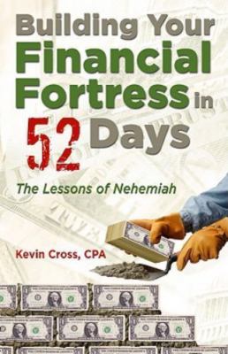 Building Your Financial Fortress in 52 Days: The Lessons of Nehemiah - Kevin Cro