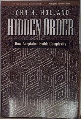 Holland HIDDEN ORDER: HOW ADAPTATION BUILDS KOMPLEXITY Basic Books 1996