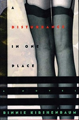 A Disturbance in One Place: A Novel - Kirshenbaum, Binnie
