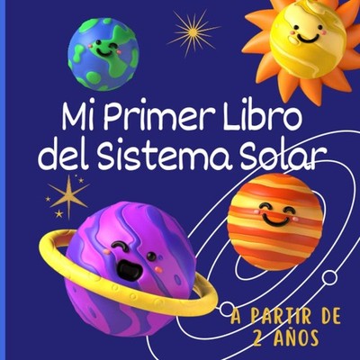 Mi primer libro del sistema solar: Un libro para niños sobre el sol y los planet